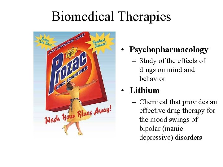 Biomedical Therapies • Psychopharmacology – Study of the effects of drugs on mind and
