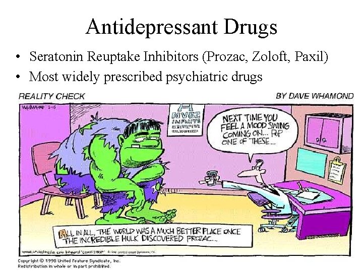 Antidepressant Drugs • Seratonin Reuptake Inhibitors (Prozac, Zoloft, Paxil) • Most widely prescribed psychiatric