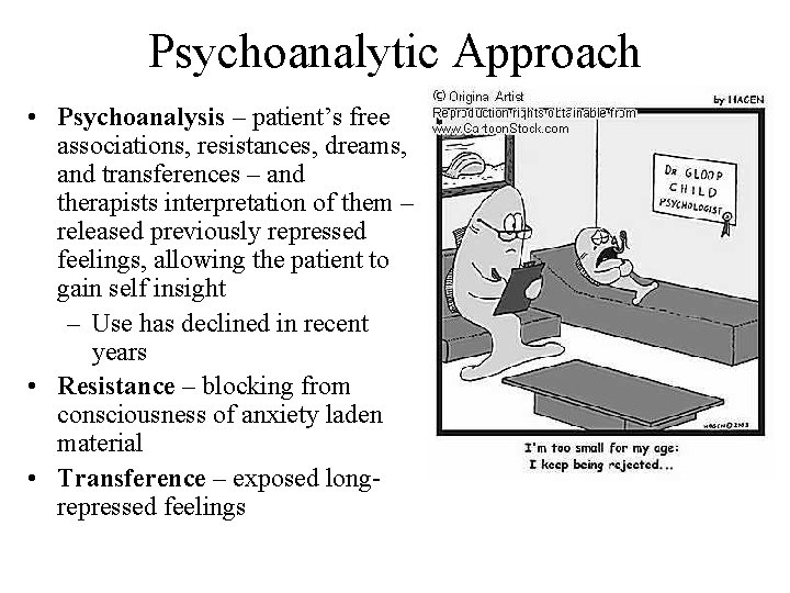 Psychoanalytic Approach • Psychoanalysis – patient’s free associations, resistances, dreams, and transferences – and