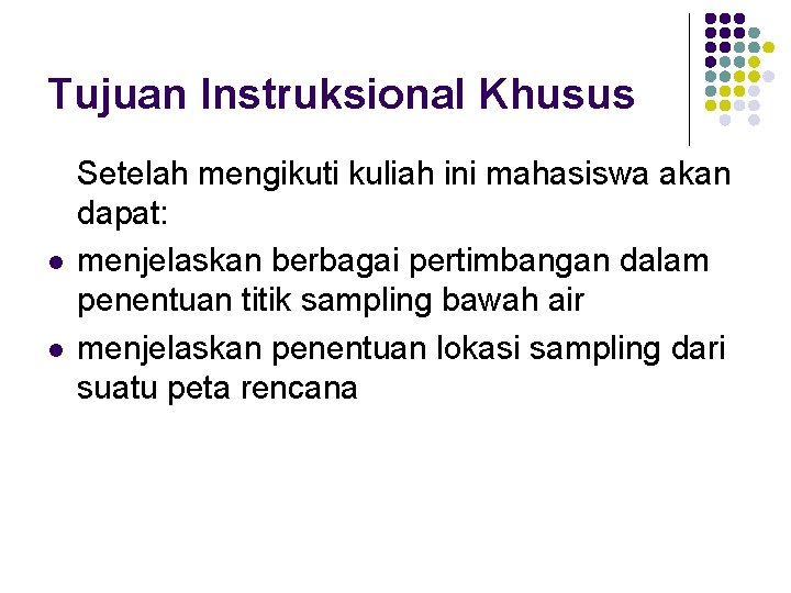 Tujuan Instruksional Khusus l l Setelah mengikuti kuliah ini mahasiswa akan dapat: menjelaskan berbagai