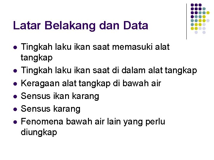 Latar Belakang dan Data l l l Tingkah laku ikan saat memasuki alat tangkap