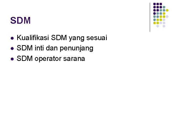 SDM l l l Kualifikasi SDM yang sesuai SDM inti dan penunjang SDM operator