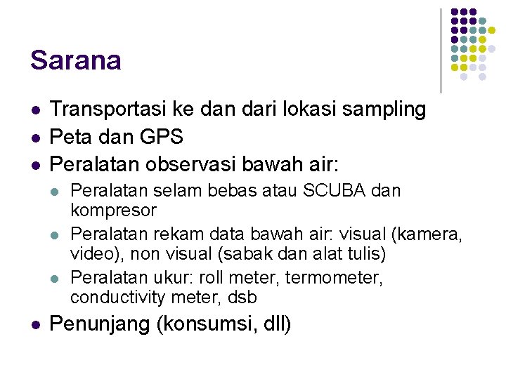 Sarana l l l Transportasi ke dan dari lokasi sampling Peta dan GPS Peralatan