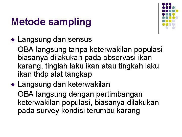 Metode sampling l l Langsung dan sensus OBA langsung tanpa keterwakilan populasi biasanya dilakukan