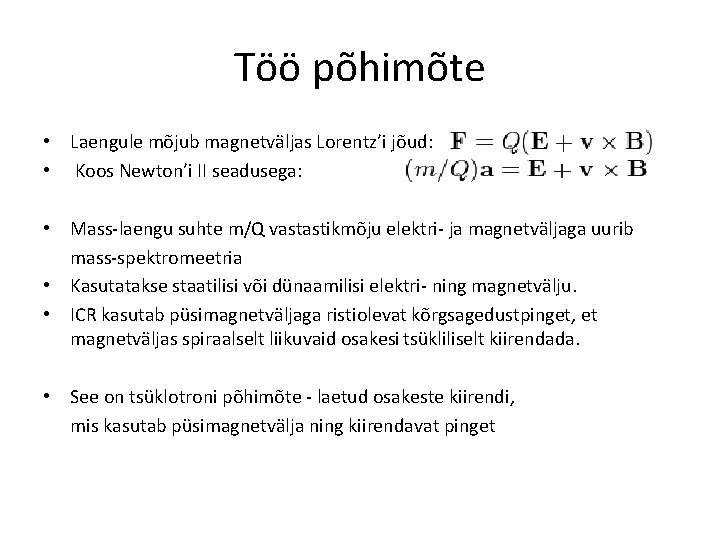 Töö põhimõte • Laengule mõjub magnetväljas Lorentz’i jõud: • Koos Newton’i II seadusega: • Töö põhimõte • Laengule mõjub magnetväljas Lorentz’i jõud: • Koos Newton’i II seadusega: •