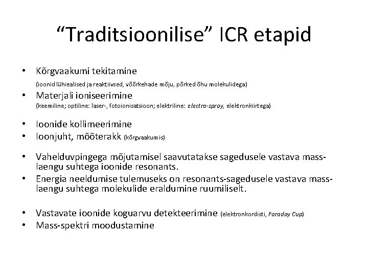 “Traditsioonilise” ICR etapid • Kõrgvaakumi tekitamine (ioonid lühiealised ja reaktiivsed, võõrkehade mõju, põrked õhu “Traditsioonilise” ICR etapid • Kõrgvaakumi tekitamine (ioonid lühiealised ja reaktiivsed, võõrkehade mõju, põrked õhu