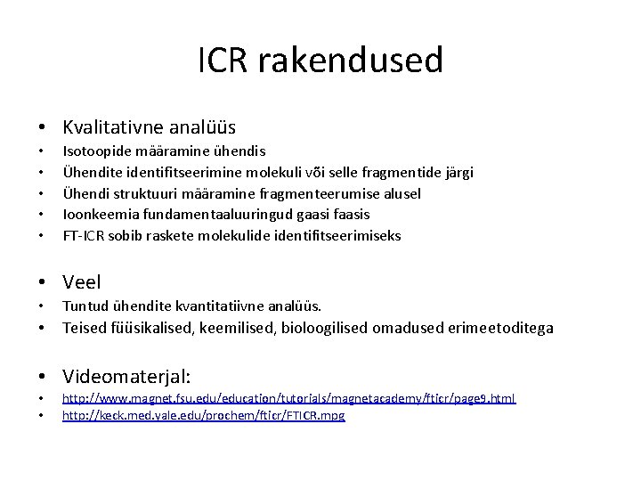 ICR rakendused • Kvalitativne analüüs • • • Isotoopide määramine ühendis Ühendite identifitseerimine molekuli ICR rakendused • Kvalitativne analüüs • • • Isotoopide määramine ühendis Ühendite identifitseerimine molekuli