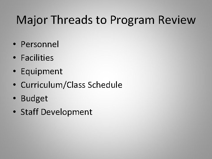 Major Threads to Program Review • • • Personnel Facilities Equipment Curriculum/Class Schedule Budget