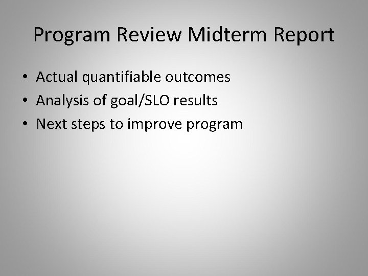 Program Review Midterm Report • Actual quantifiable outcomes • Analysis of goal/SLO results •