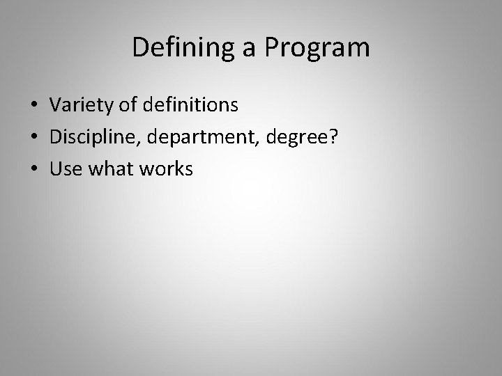 Defining a Program • Variety of definitions • Discipline, department, degree? • Use what