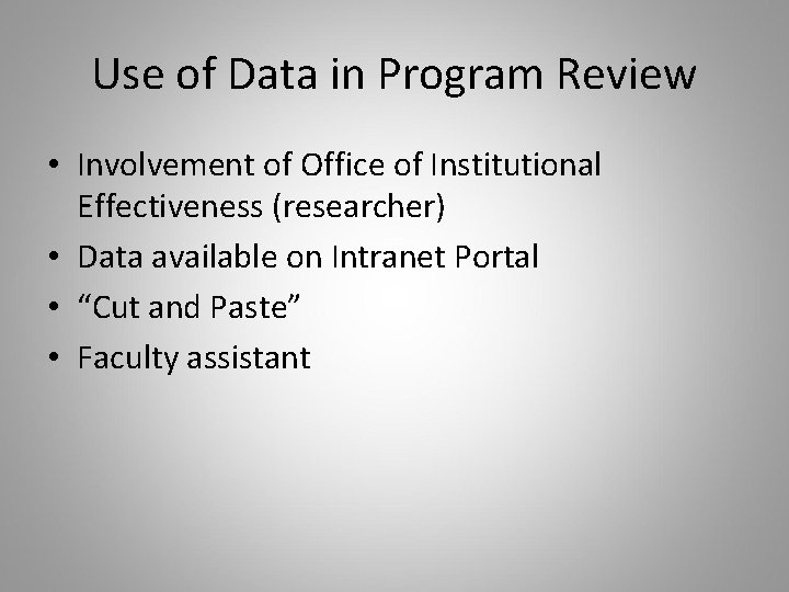 Use of Data in Program Review • Involvement of Office of Institutional Effectiveness (researcher)