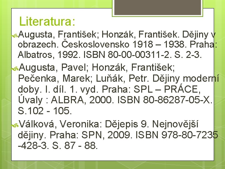 Literatura: Augusta, František; Honzák, František. Dějiny v obrazech. Československo 1918 – 1938. Praha: Literatura: Augusta, František; Honzák, František. Dějiny v obrazech. Československo 1918 – 1938. Praha: