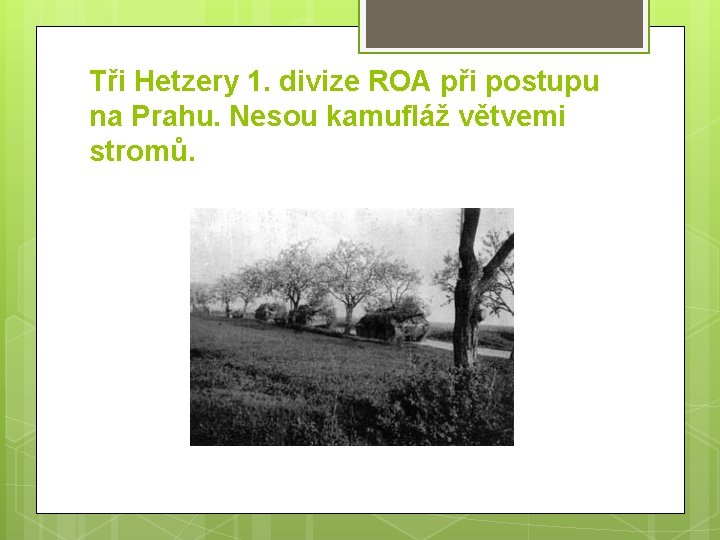 Tři Hetzery 1. divize ROA při postupu na Prahu. Nesou kamufláž větvemi stromů. Tři Hetzery 1. divize ROA při postupu na Prahu. Nesou kamufláž větvemi stromů.