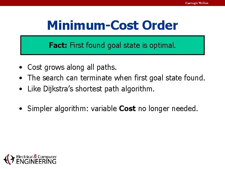 Minimum-Cost Order Fact: First found goal state is optimal. • Cost grows along all