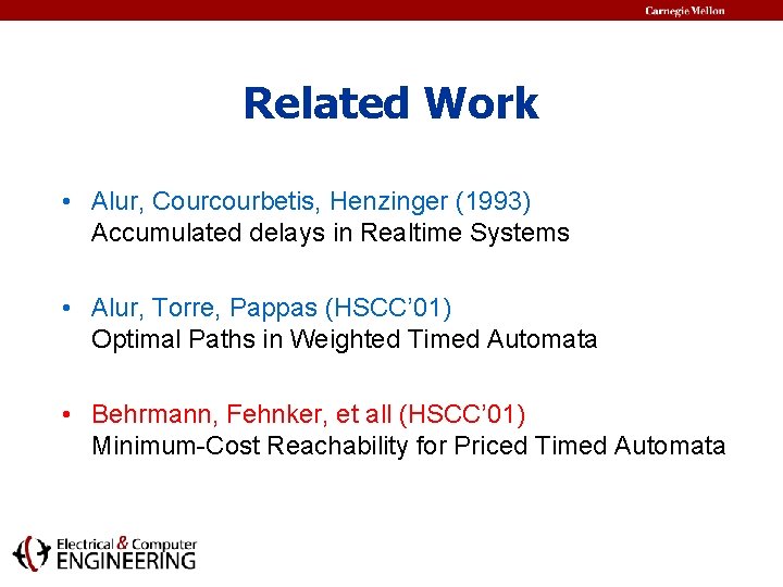 Related Work • Alur, Courcourbetis, Henzinger (1993) Accumulated delays in Realtime Systems • Alur,