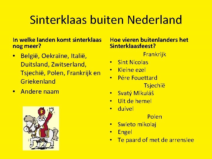 Sinterklaas buiten Nederland In welke landen komt sinterklaas nog meer? • België, Oekraïne, Italië,