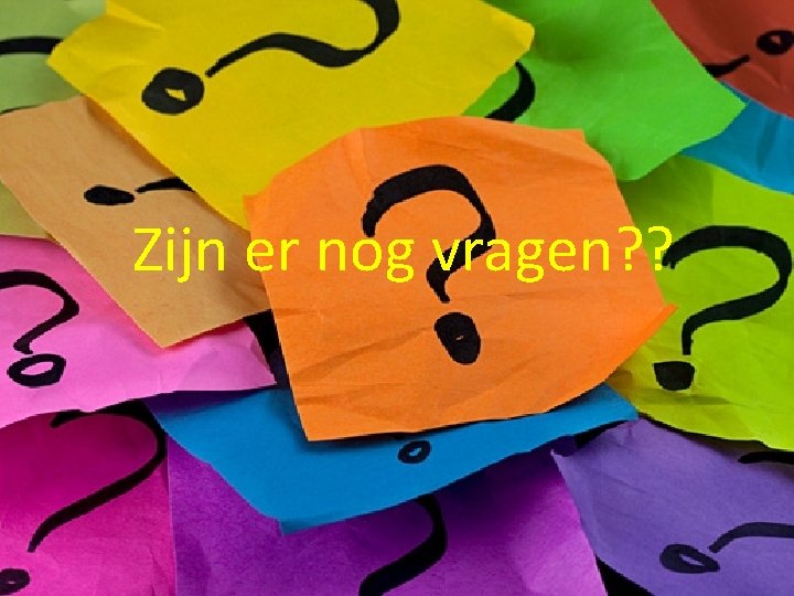 Zijn er nog vragen? ? 