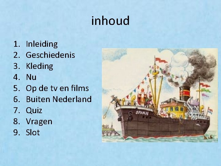 inhoud 1. 2. 3. 4. 5. 6. 7. 8. 9. Inleiding Geschiedenis Kleding Nu