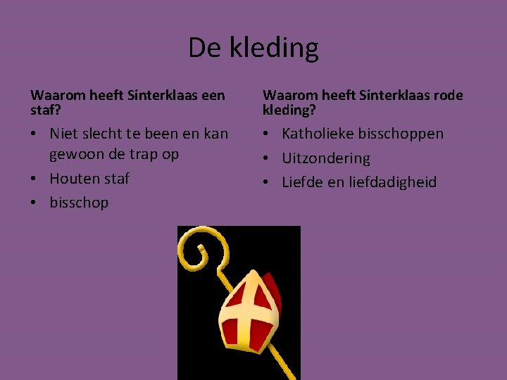 De kleding Waarom heeft Sinterklaas een staf? Waarom heeft Sinterklaas rode kleding? • Niet