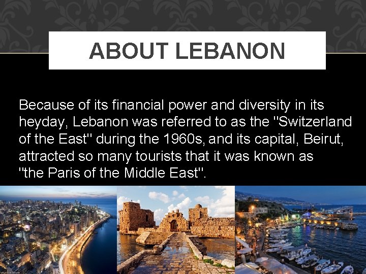 ABOUT LEBANON Because of its financial power and diversity in its heyday, Lebanon was