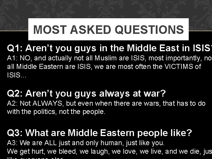 MOST ASKED QUESTIONS Q 1: Aren’t you guys in the Middle East in ISIS?