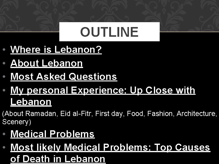 OUTLINE • • Where is Lebanon? About Lebanon Most Asked Questions My personal Experience: