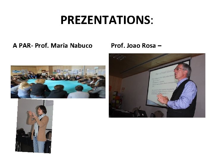 PREZENTATIONS: A PAR- Prof. Maria Nabuco Prof. Joao Rosa – 
