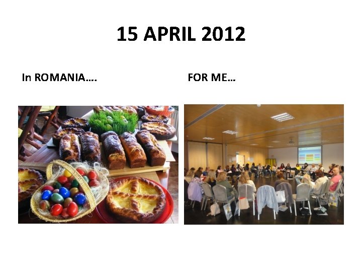 15 APRIL 2012 In ROMANIA…. FOR ME… 