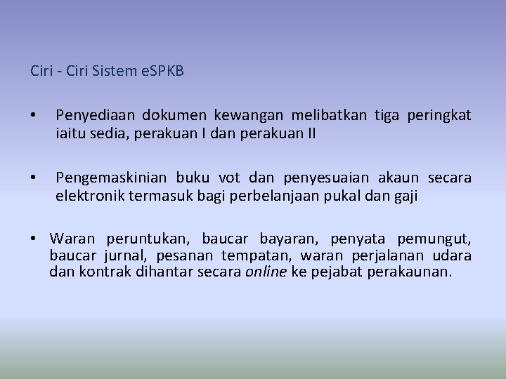 Ciri - Ciri Sistem e. SPKB • Penyediaan dokumen kewangan melibatkan tiga peringkat iaitu