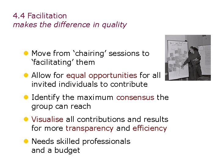 4. 4 Facilitation makes the difference in quality l Move from ‘chairing’ sessions to