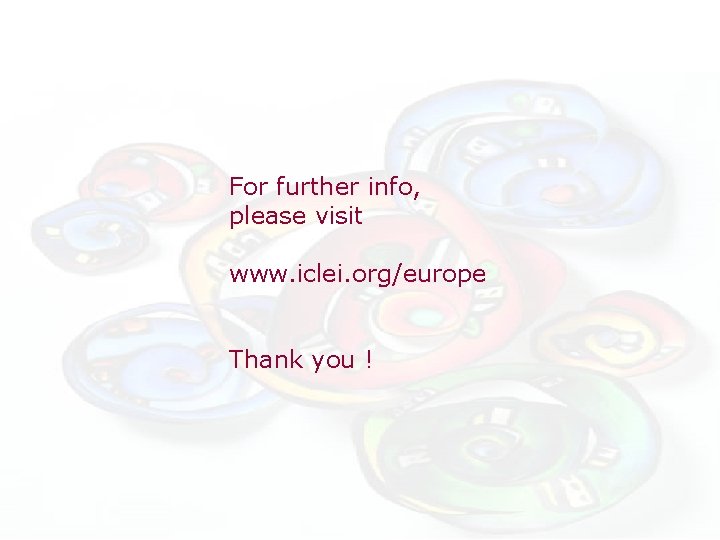 For further info, please visit www. iclei. org/europe Thank you ! For further info, please visit www. iclei. org/europe Thank you !