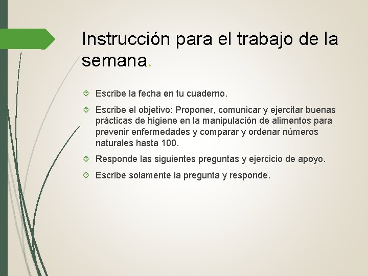 Instrucción para el trabajo de la semana. Escribe la fecha en tu cuaderno. Escribe