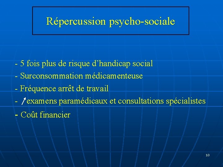 Répercussion psycho-sociale - 5 fois plus de risque d’handicap social - Surconsommation médicamenteuse - Répercussion psycho-sociale - 5 fois plus de risque d’handicap social - Surconsommation médicamenteuse -