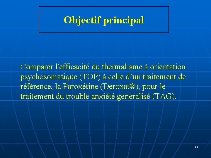 Objectif principal Comparer l'efficacité du thermalisme à orientation psychosomatique (TOP) à celle d’un traitement Objectif principal Comparer l'efficacité du thermalisme à orientation psychosomatique (TOP) à celle d’un traitement