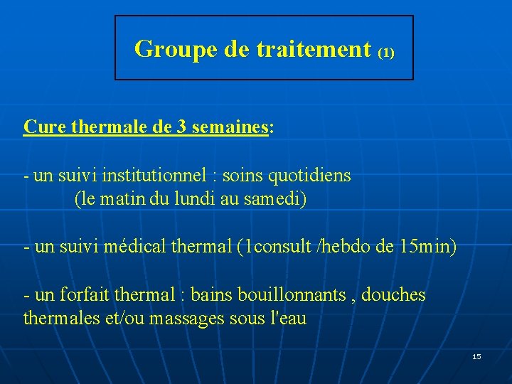 Groupe de traitement (1) Cure thermale de 3 semaines: - un suivi institutionnel : Groupe de traitement (1) Cure thermale de 3 semaines: - un suivi institutionnel :