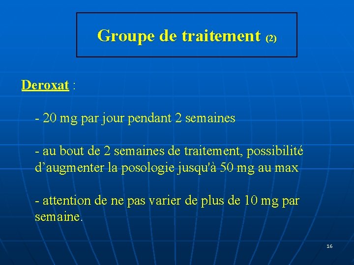Groupe de traitement (2) Deroxat : - 20 mg par jour pendant 2 semaines Groupe de traitement (2) Deroxat : - 20 mg par jour pendant 2 semaines