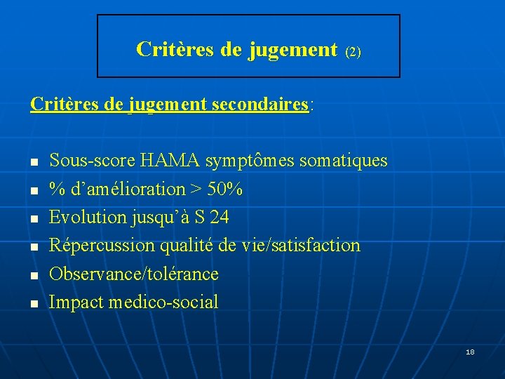 Critères de jugement (2) Critères de jugement secondaires: n n n Sous-score HAMA symptômes Critères de jugement (2) Critères de jugement secondaires: n n n Sous-score HAMA symptômes