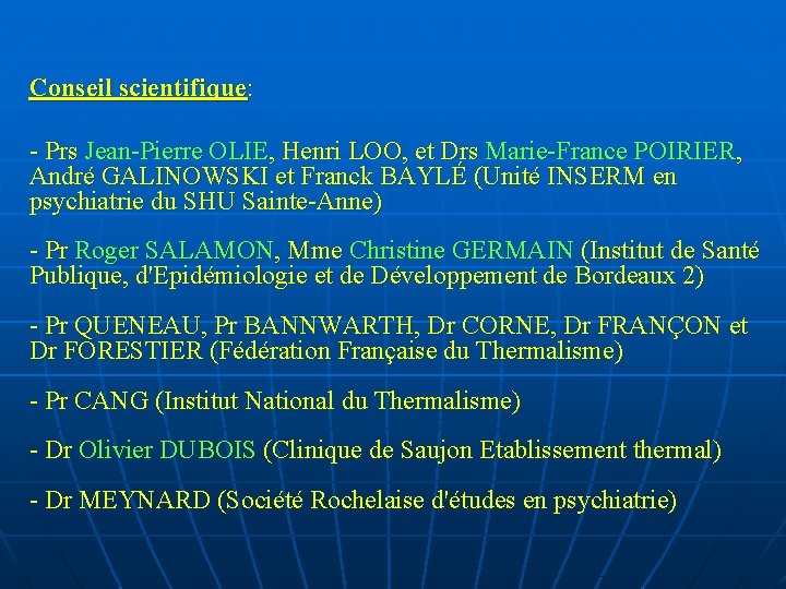 Conseil scientifique: - Prs Jean-Pierre OLIE, Henri LOO, et Drs Marie-France POIRIER, André GALINOWSKI Conseil scientifique: - Prs Jean-Pierre OLIE, Henri LOO, et Drs Marie-France POIRIER, André GALINOWSKI