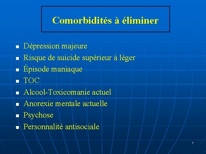 Comorbidités à éliminer n n n n Dépression majeure Risque de suicide supérieur à Comorbidités à éliminer n n n n Dépression majeure Risque de suicide supérieur à