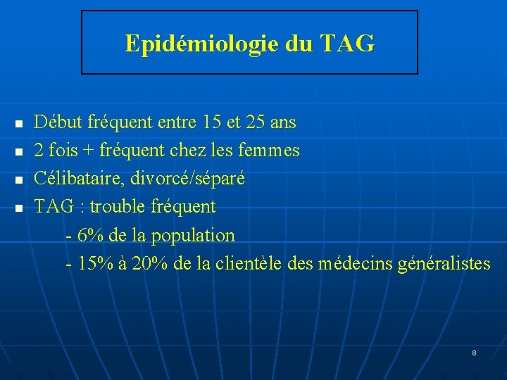 Epidémiologie du TAG n n Début fréquent entre 15 et 25 ans 2 fois Epidémiologie du TAG n n Début fréquent entre 15 et 25 ans 2 fois