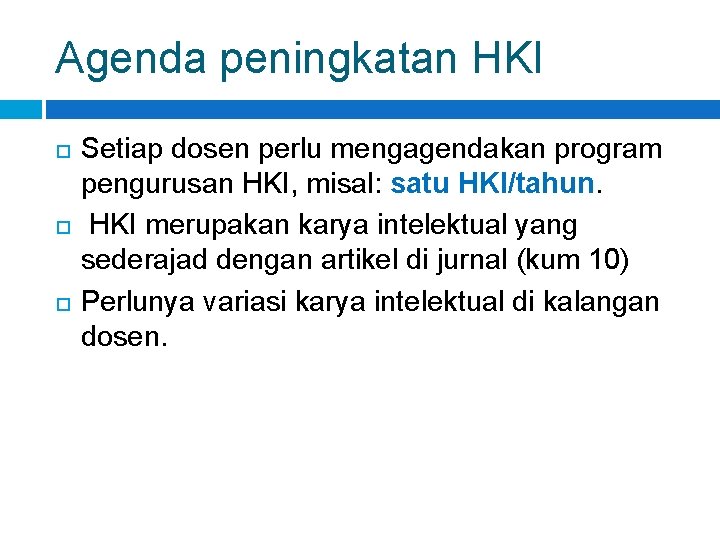 Agenda peningkatan HKI Setiap dosen perlu mengagendakan program pengurusan HKI, misal: satu HKI/tahun. HKI