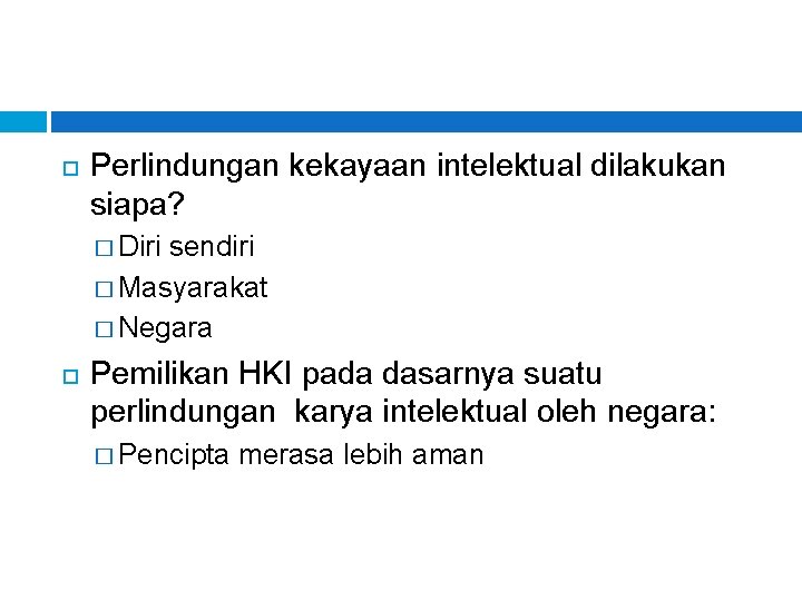 Perlindungan kekayaan intelektual dilakukan siapa? � Diri sendiri � Masyarakat � Negara Pemilikan Perlindungan kekayaan intelektual dilakukan siapa? � Diri sendiri � Masyarakat � Negara Pemilikan