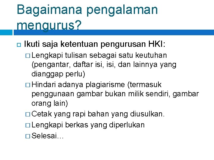 Bagaimana pengalaman mengurus? Ikuti saja ketentuan pengurusan HKI: � Lengkapi tulisan sebagai satu keutuhan Bagaimana pengalaman mengurus? Ikuti saja ketentuan pengurusan HKI: � Lengkapi tulisan sebagai satu keutuhan
