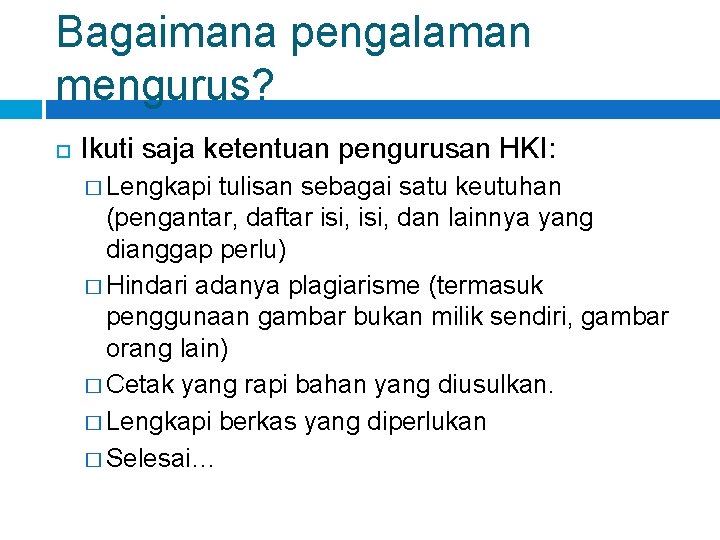 Bagaimana pengalaman mengurus? Ikuti saja ketentuan pengurusan HKI: � Lengkapi tulisan sebagai satu keutuhan