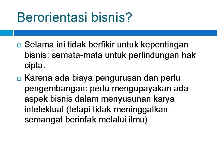 Berorientasi bisnis? Selama ini tidak berfikir untuk kepentingan bisnis: semata-mata untuk perlindungan hak cipta.