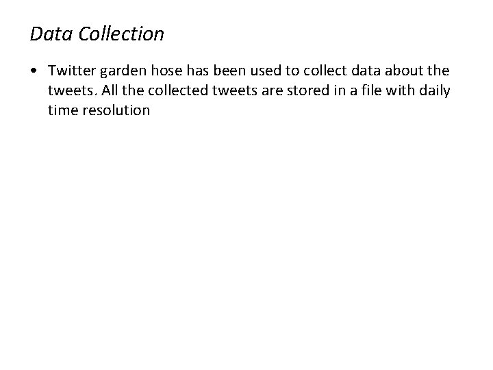 Data Collection • Twitter garden hose has been used to collect data about the