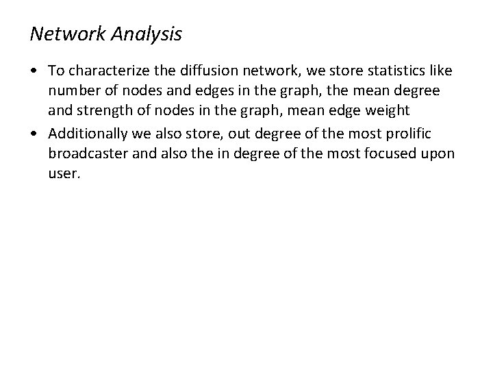 Network Analysis • To characterize the diffusion network, we store statistics like number of