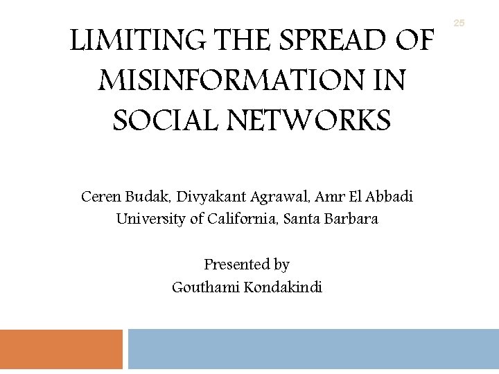 LIMITING THE SPREAD OF MISINFORMATION IN SOCIAL NETWORKS Ceren Budak, Divyakant Agrawal, Amr El