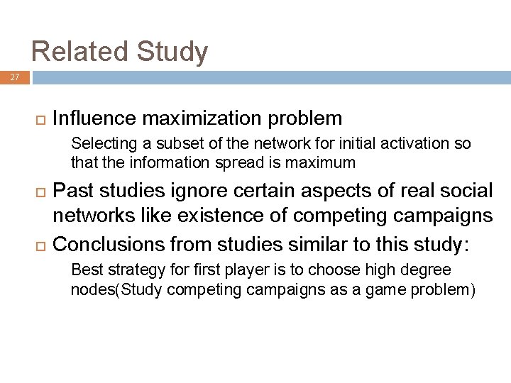 Related Study 27 Influence maximization problem Selecting a subset of the network for initial