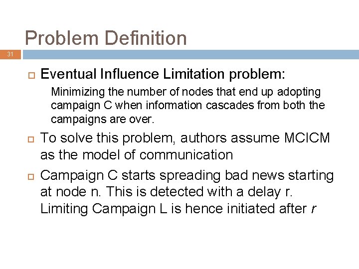 Problem Definition 31 Eventual Influence Limitation problem: Minimizing the number of nodes that end